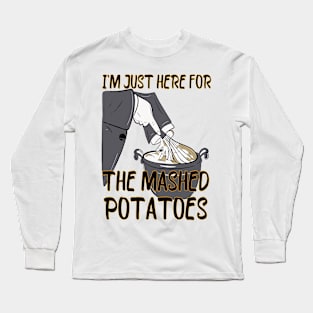 I'm Just Here For The Mashed Potatoes Long Sleeve T-Shirt